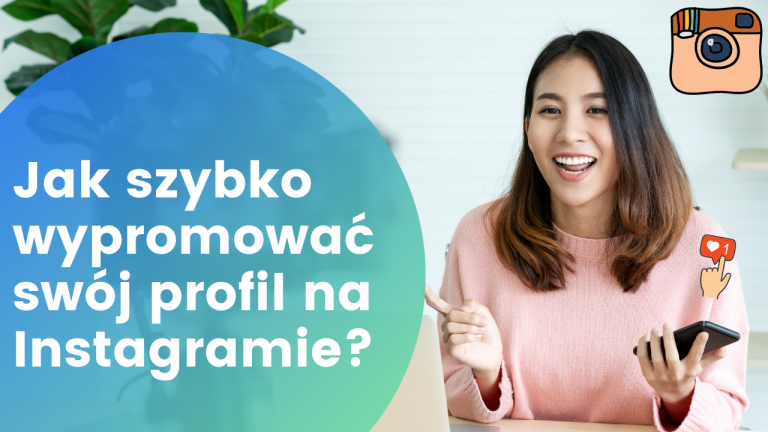Jak szybko wypromować swój profil na Instagramie?