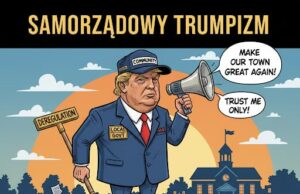 Kulisy samorządu: Samorządowy Trumpizm